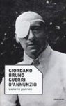 Giordano Bruno Guerri - D'Annunzio. L'amante guerriero