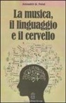 Aniruddh D. Patel, A. Fossà, M. Romani - La musica, il linguaggio e il cervello