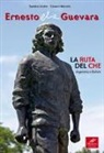 Sandro Lusini, Cesare Moroni - Ernesto Che Guevara. La ruta del Che. Argentina e Bolivia