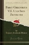 August Friedrich Gfrörer - Pabst Gregorius VII. Und Sein Zeitalter, Vol. 5 (Classic Reprint)