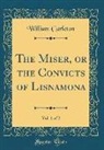 William Carleton - The Miser, or the Convicts of Lisnamona, Vol. 1 of 2 (Classic Reprint)
