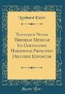 Leonhard Euler - Tentamen Novae Theoriae Musicae Ex Certissimis Harmoniae Principiis Dilucide Expositae (Classic Reprint)