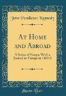 John Pendleton Kennedy - At Home and Abroad