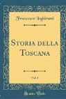 Francesco Inghirami - Storia della Toscana, Vol. 1 (Classic Reprint)