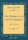 Francis Grierson - The Humour of the Underman