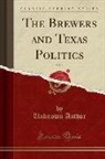 Unknown Author - The Brewers and Texas Politics, Vol. 1 (Classic Reprint)