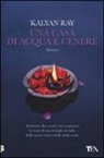 Kalyan Ray - Una casa di acqua e cenere