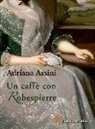 Adriana Assini - Un caffè con Robespierre