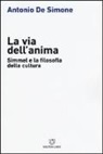 Antonio De Simone - La via dell'anima. Simmel e la filosofia della cultura