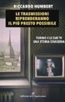 Riccardo Humbert - Le trasmissioni riprenderanno il più presto possibile. Torino e le sue TV. Una storia semiseria