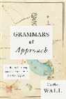Cynthia Wall, Wall Cynthia - Grammars of Approach