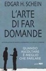 Edgar H. Schein, M. Riva - L' arte di far domande. Quando ascoltare è meglio che parlare