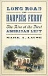 Mark A Lause, Mark A. Lause - Long Road to Harpers Ferry