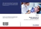 Ashwin H V, Ashwini H V, Ashwini H. V., Pranav Mody, Suha Rao K, SUHAS RAO K... - Shade selection in prosthodontics