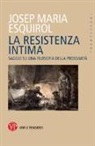 Joseph M. Esquirol - La resistenza intima. Saggio su una filosofia della prossimità