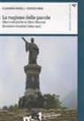 Alessandro Morelli, Federico Premi - La ragione delle parole. Idee e retoriche in dieci discorsi di oratori trentini (1855-1915)