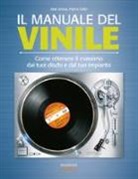 Matt Anniss, Patrick Fuller - Il manuale del vinile. Come ottenere il massimo dai tuoi dischi e dal tuo impianto