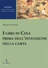 Edouard Chavannes - I libri in Cina prima dell'invenzione della carta