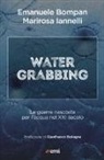 Emanuele Bompan, M. Iannelli - Water grabbing. Guerre nascoste per l'acqua nel XXI secolo