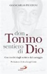 Giancarlo Piccinni - Don Tonino sentiero di Dio. Con inediti dagli scritti e dal carteggio