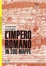 Christophe Badel, Hervé Inglebert - L'impero romano in 200 mappe. Costruzione, apogeo e fine di un impero III secolo a.C. - VI secolo d.C