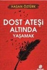 Hasan Öztürk - Dost Atesi Altinda Yasamak