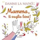 Francesca Carabelli - Dammi la mano... Mamma, ti voglio bene!