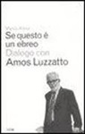 Marco Alloni, Amos Luzzatto - Se questo è un ebreo. Dialogo con Amos Luzzatto