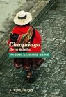 Miguel Sánchez-Ostiz - Chuquiago : deriva de La Paz