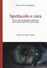 Domenico Davide Pappalardo - Spettacolo e cura. Teatro, cinema, fotografia, televisione, nuovi media audiovisivi e psicoterapia