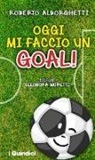 Roberto Alborghetti, E. Moretti - Oggi mi faccio un goal!