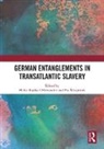 Heike (University of Wurzberg Raphael-Hernandez, Heike (University of Wurzburg Raphael-Hernandez, Heike Wiegmink Raphael-Hernandez, Heike Raphael-Hernandez, Heike (University of Wurzberg Raphael-Hernandez, Raphael-Hernandez Heike... - German Entanglements in Transatlantic Slavery