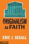 Eric J. Segall, Eric J. (College of Law Segall, Segall Eric J. - Originalism As Faith