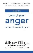 Albert Ellis, Ellis Albert, Raymond Chip Tafrate, Tafrate Raymond Chip - How to Control Your Anger: Before it Controls You