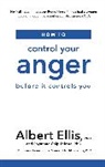 Albert Ellis, Ellis Albert, Raymond Chip Tafrate, Tafrate Raymond Chip - How to Control Your Anger