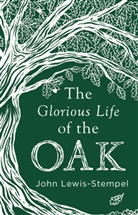 John Lewis-Stempel, Lewis-Stempel John - The Glorious Life of the Oak