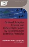 Frank L Lewis, Frank L. Lewis, Kyriakos G Vamvoudakis, Kyriakos G. Vamvoudakis, Draguna Vrabie - Optimal Adaptive Control and Differential Games by Reinforcement Learning Principles