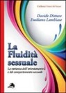 Davide Dèttore, Emiliano Lambiase - La fluidità sessuale. La varianza dell'orientamento e del comportamento sessuale