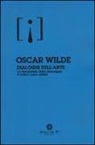 Oscar Wilde - Dialoghi sull'arte: La decadenza della menzogna-Il critico come artista