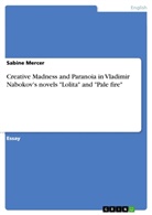 Sabine Mercer - Creative Madness and Paranoia in Vladimir Nabokov's novels "Lolita" and "Pale fire"