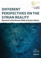 Hassan Abbas, Hani Al-Telfah, Ettijahat - Ind Culture, Ettijahat - Independent Culture, Alina Oueishek, Lauren Eilidh Pyott... - Different Perspectives on the Syrian Reality - Research in the Diverse Fields of Syrian Culture