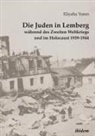 Eliyahu Yones, Heike Goshen, Heim, Heim, Susanne Heim, Grzegor Rossolinski-Liebe... - Die Juden in Lemberg während des Zweiten Weltkriegs und im Holocaust 1939-1944