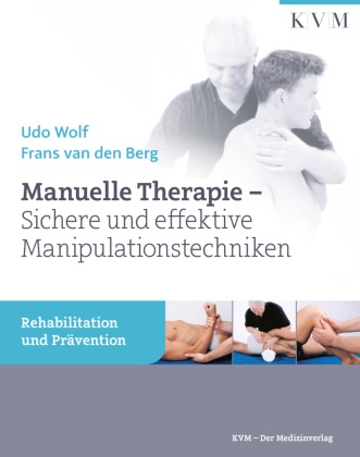 Frans Van Den Berg, Frans van den Berg, Ud Wolf, Udo Wolf - Manuelle Therapie Sichere und effektive Manipulationstechniken