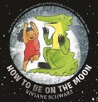 Viviane Schwarz, Schwarz Viviane, Viviane Schwarz, Schwarz Viviane - How to Be on the Moon