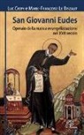Luc Crepy, Marie-Françoise Le Brizaut - San Giovanni Eudes. Operaio della nuova evangelizzazione nel XVII secolo