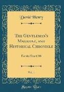 David Henry - The Gentleman's Magazine, and Historical Chronicle, Vol. 1 For the Year 1788 (Classic Reprint)