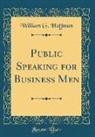 William G. Hoffman - Public Speaking for Business Men (Classic Reprint)
