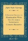 Mabel Hyde Kittredge - A Second Course in Homemaking With Two Hundred Inexpensive Cooking Receipts (Classic Reprint)