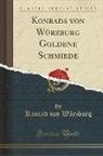 Konrad von Wurzburg, Konrad von Würzburg - Konrads von Würzburg Goldene Schmiede (Classic Reprint)