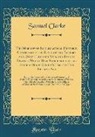 Samuel Clarke - The Marrow of Ecclesiastical Historie, Conteined in the Lives of the Fathers, and Other Learned Men, and Famous Divines, Which Have Flourished in the Church Since Christ's Time to This Present Age